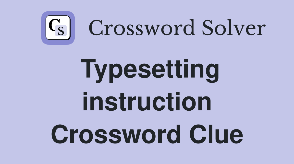 Typesetting instruction Crossword Clue