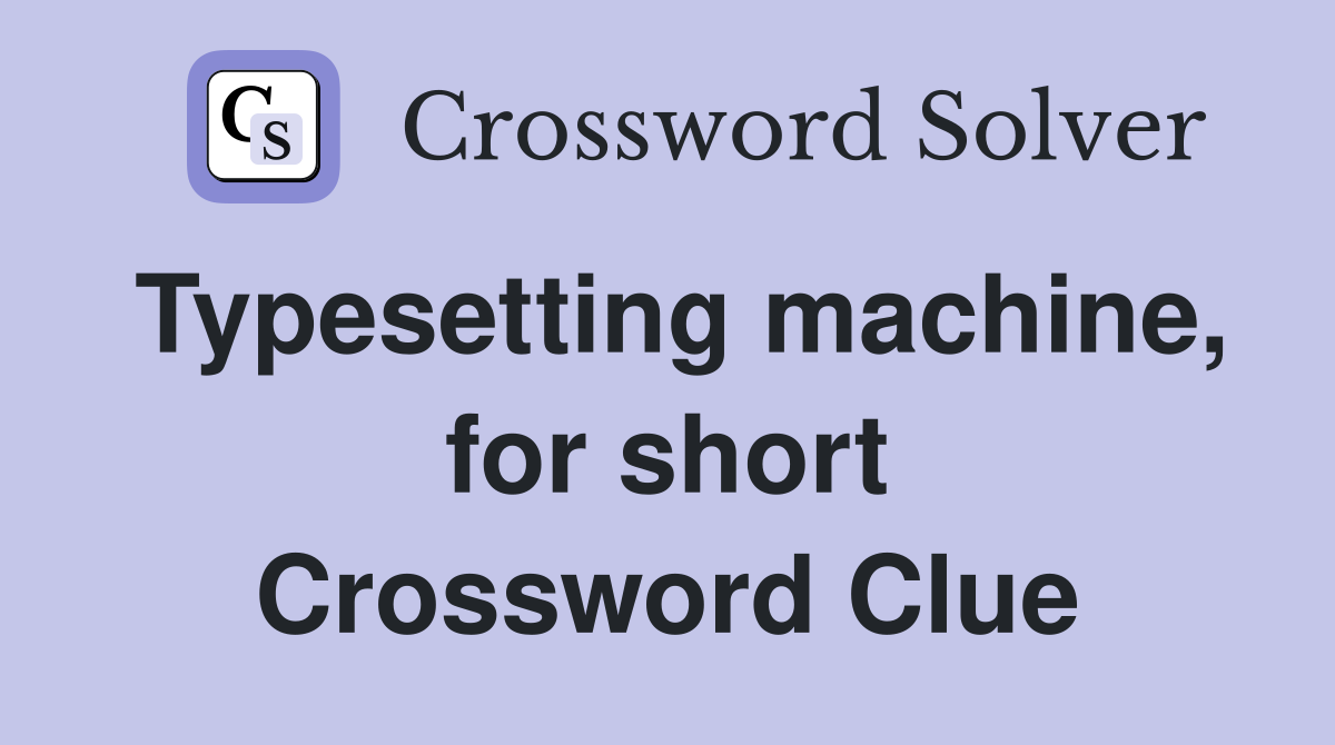 Typesetting machine, for short Crossword Clue