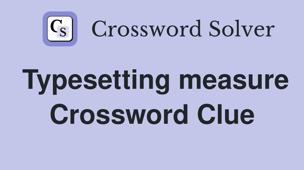 Typesetting measure Crossword Clue