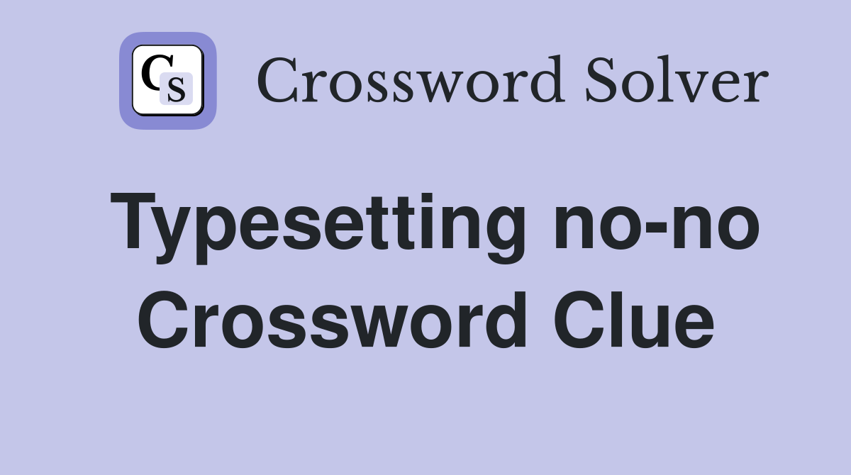 Typesetting no-no Crossword Clue