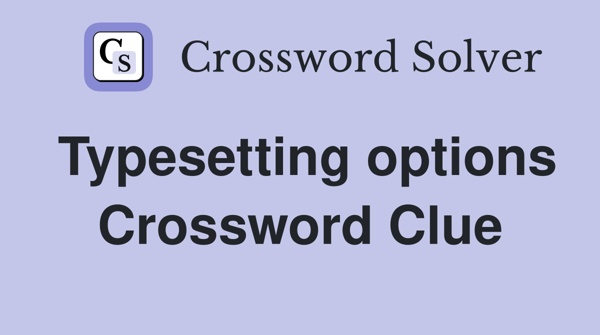 Typesetting options Crossword Clue