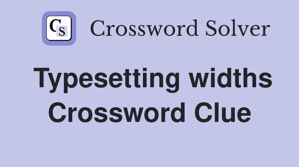 Typesetting widths Crossword Clue