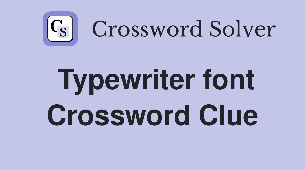 Typewriter font Crossword Clue