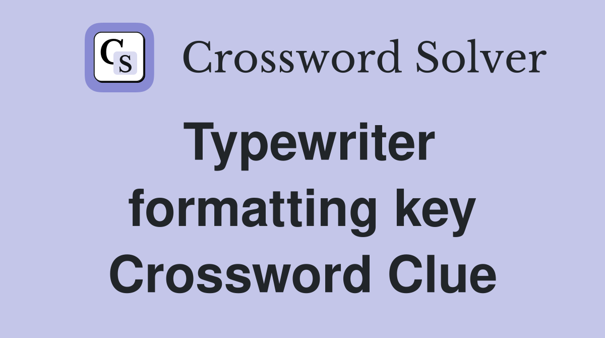 Typewriter formatting key Crossword Clue