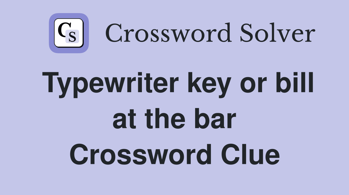 Typewriter key or bill at the bar Crossword Clue