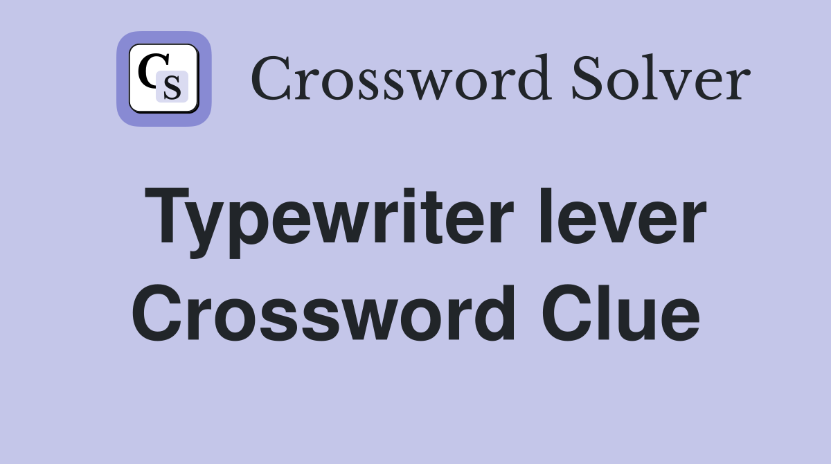 Typewriter lever Crossword Clue