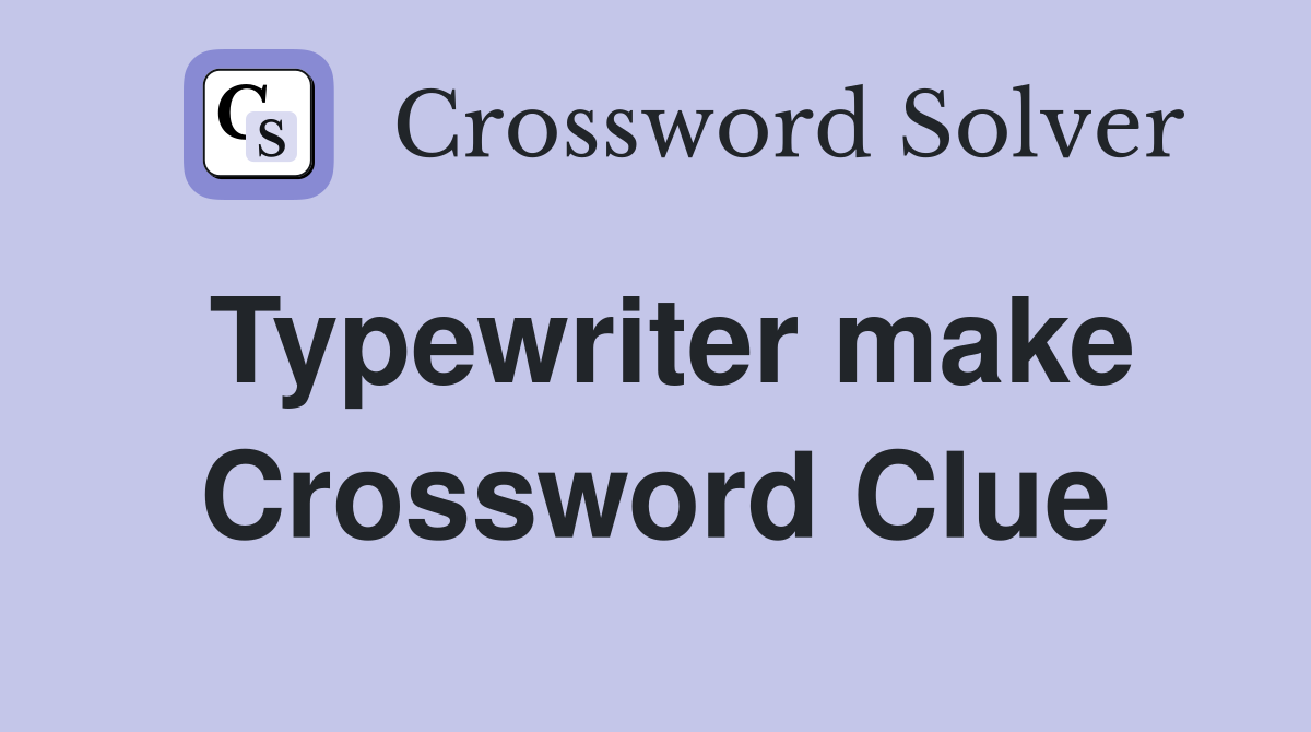 Typewriter make Crossword Clue