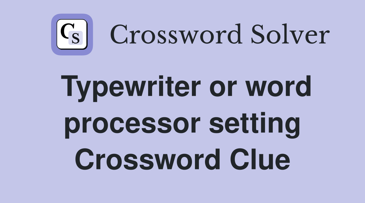 Typewriter or word processor setting Crossword Clue