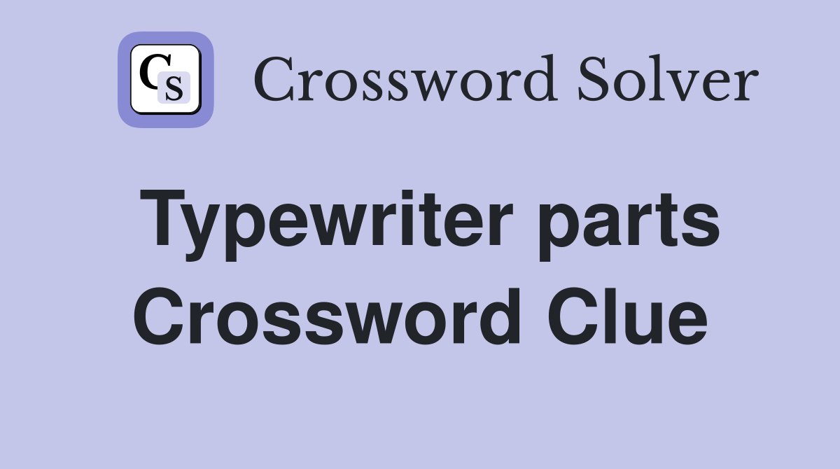 Typewriter parts Crossword Clue