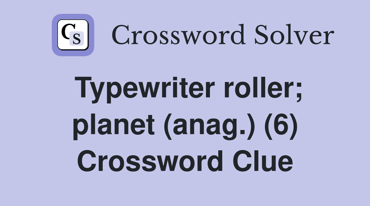 Typewriter roller; planet (anag.) (6) Crossword Clue