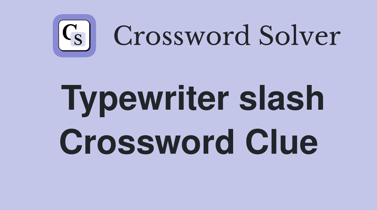 Typewriter slash Crossword Clue