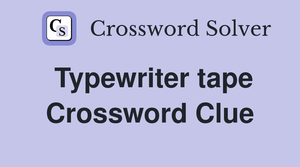 Typewriter tape Crossword Clue