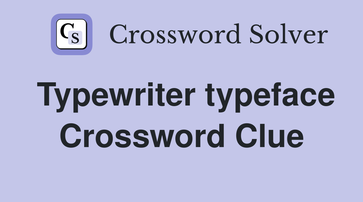 Typewriter typeface Crossword Clue