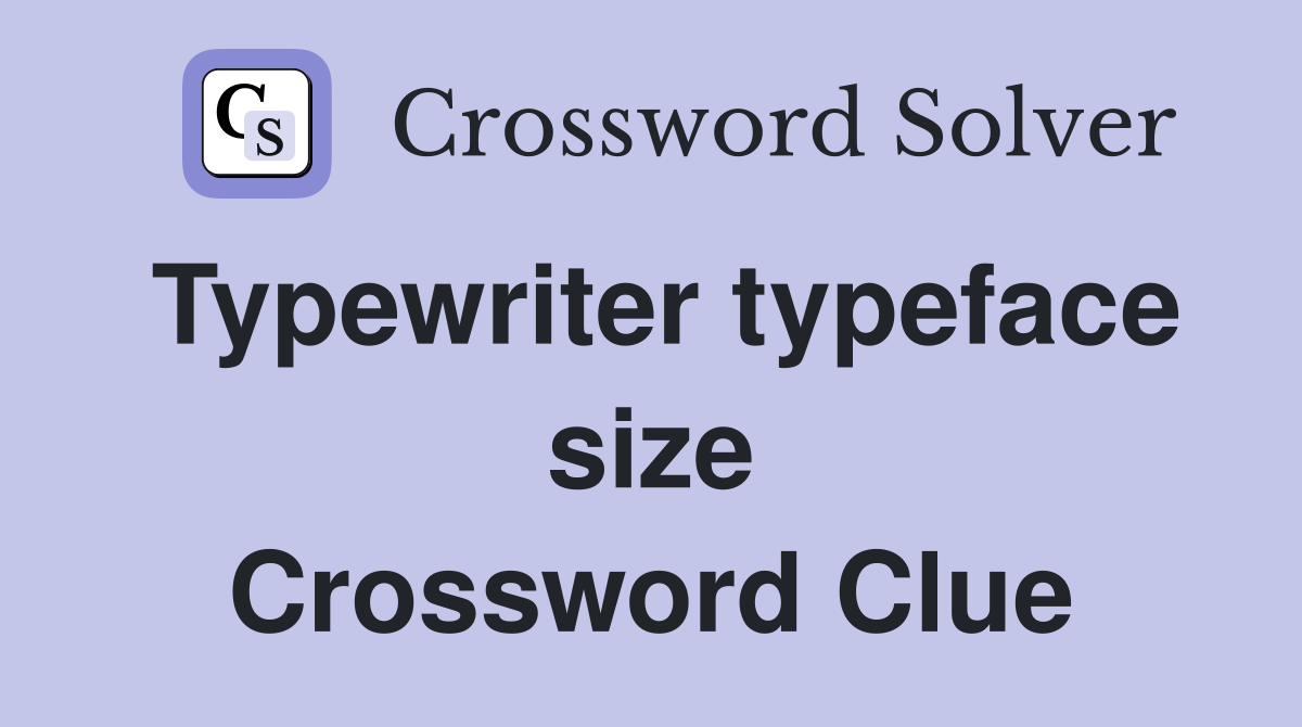 Typewriter typeface size Crossword Clue
