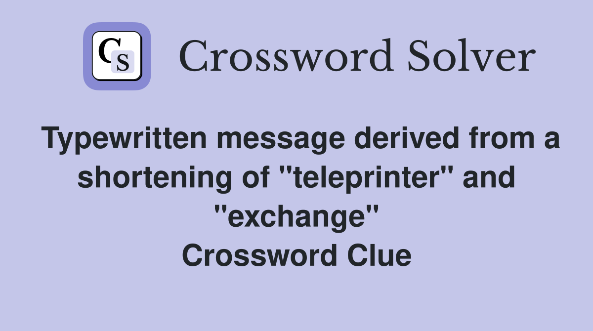 Typewritten message derived from a shortening of "teleprinter" and "exchange" Crossword Clue