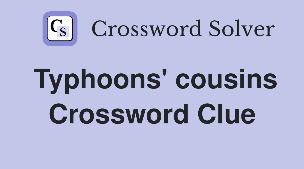 Typhoons' cousins Crossword Clue