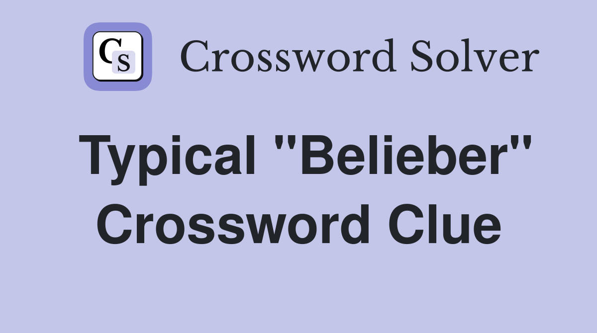 Typical "Belieber" Crossword Clue