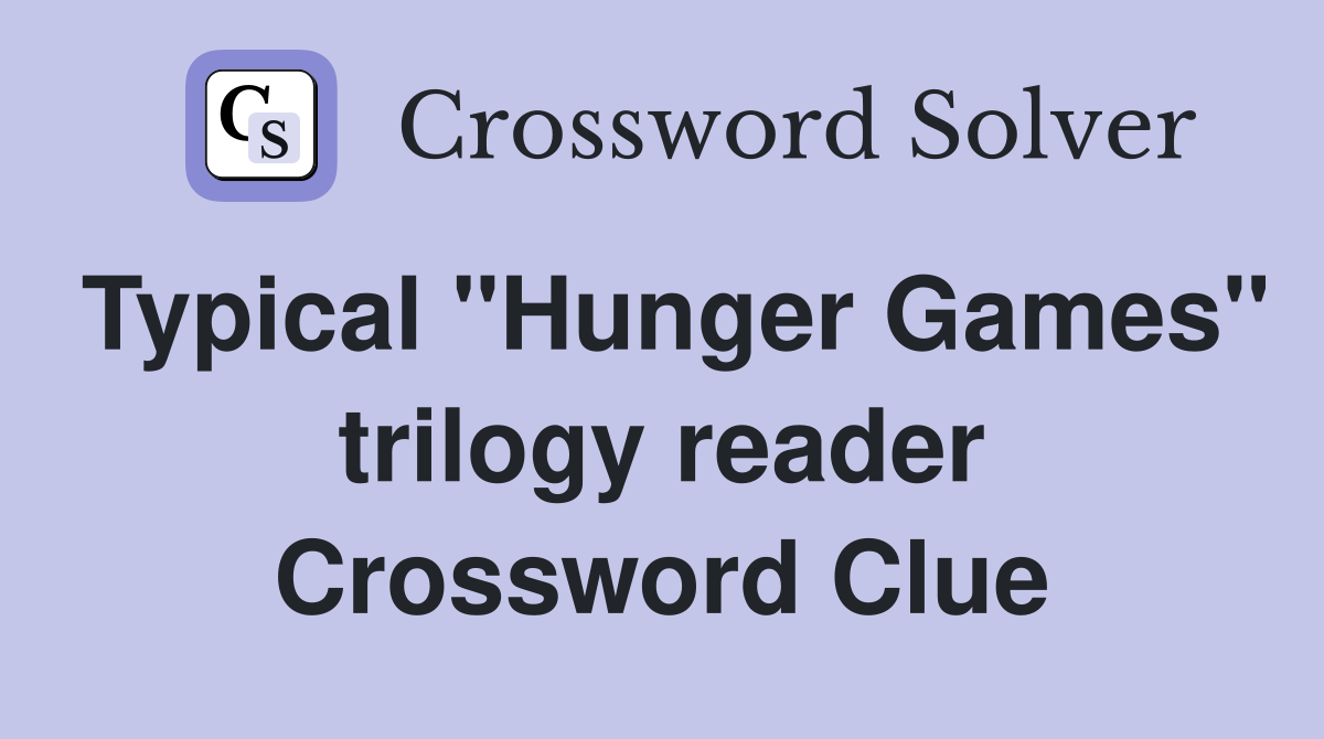 Typical "Hunger Games" trilogy reader Crossword Clue