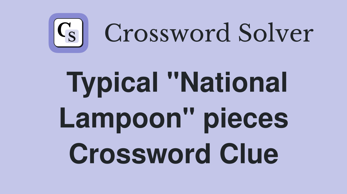 Typical "National Lampoon" pieces Crossword Clue