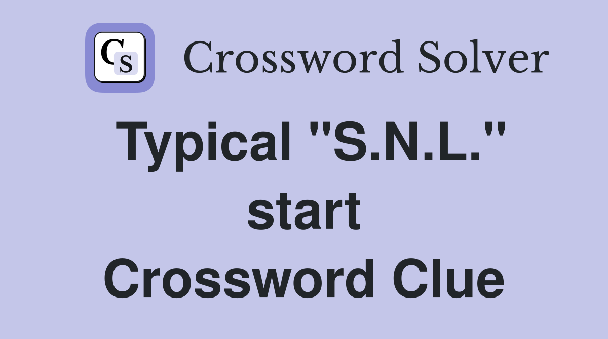 Typical "S.N.L." start Crossword Clue