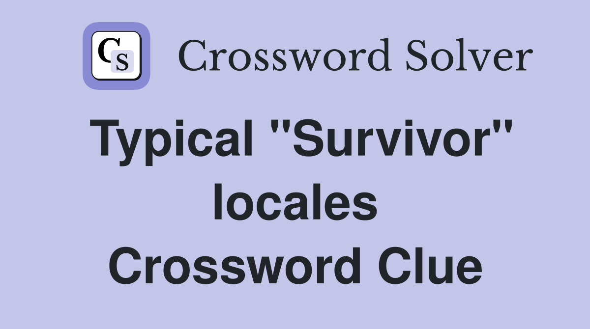 Typical "Survivor" locales Crossword Clue