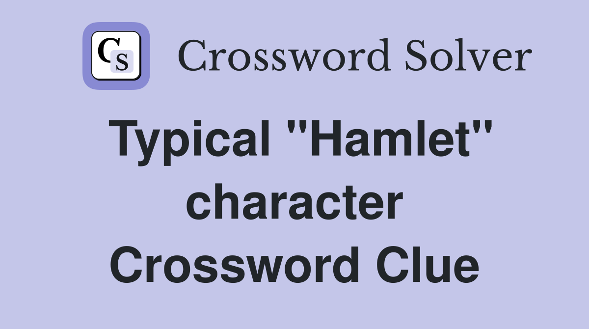 Typical ''Hamlet'' character Crossword Clue