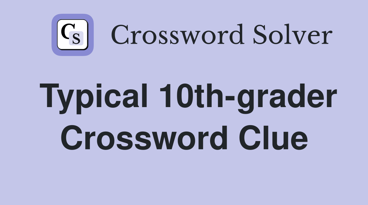 Typical 10th-grader Crossword Clue