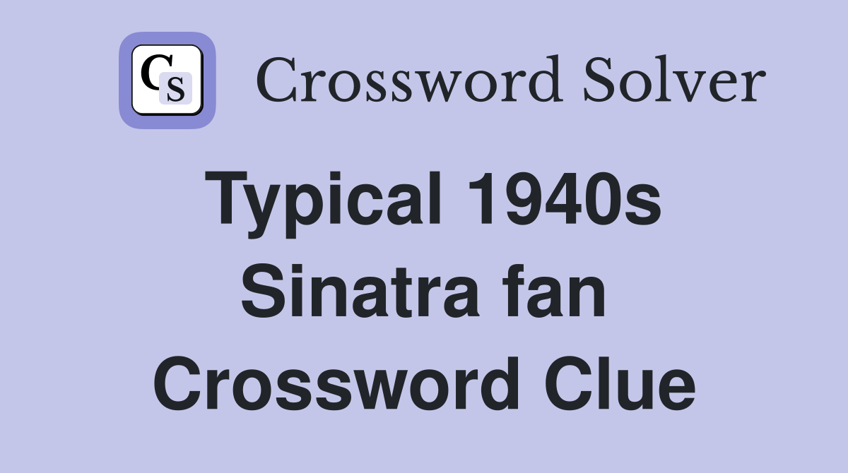 Typical 1940s Sinatra fan Crossword Clue