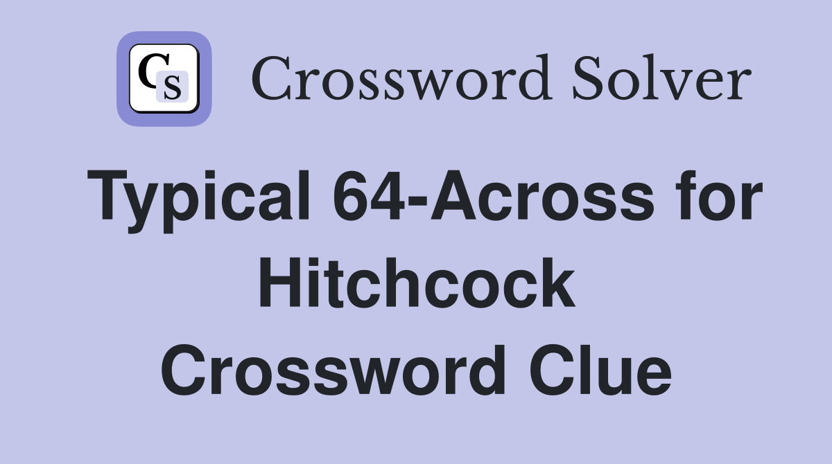 Typical 64-Across for Hitchcock Crossword Clue