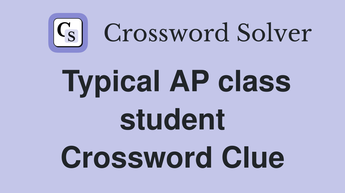 Typical AP class student Crossword Clue