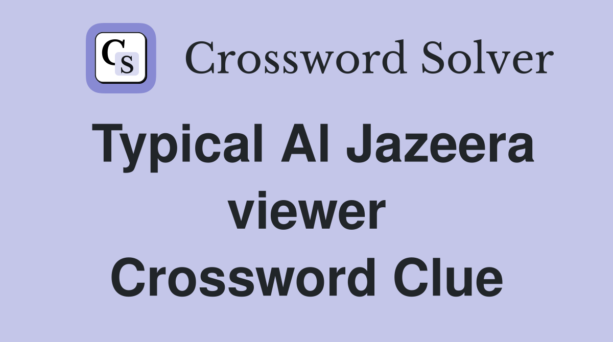 Typical Al Jazeera viewer Crossword Clue