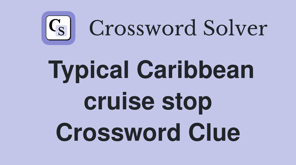 Typical Caribbean cruise stop Crossword Clue