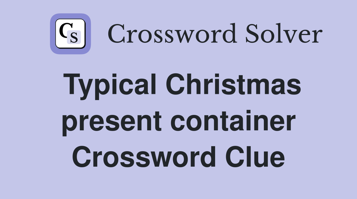 Typical Christmas present container Crossword Clue
