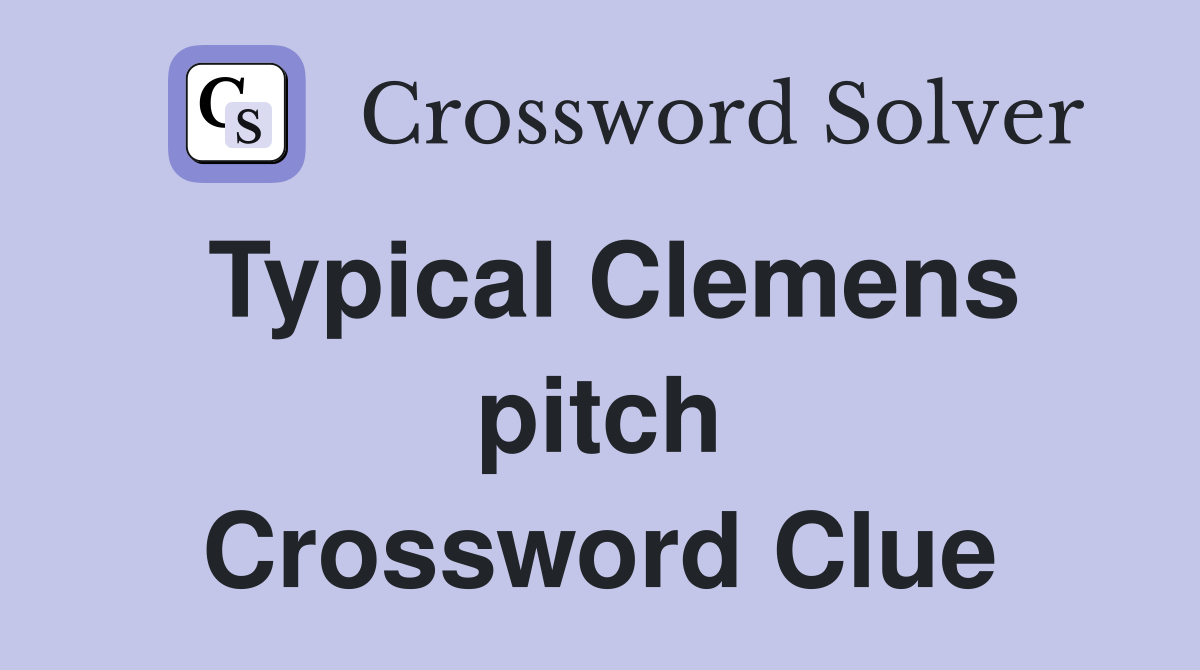 Typical Clemens pitch Crossword Clue