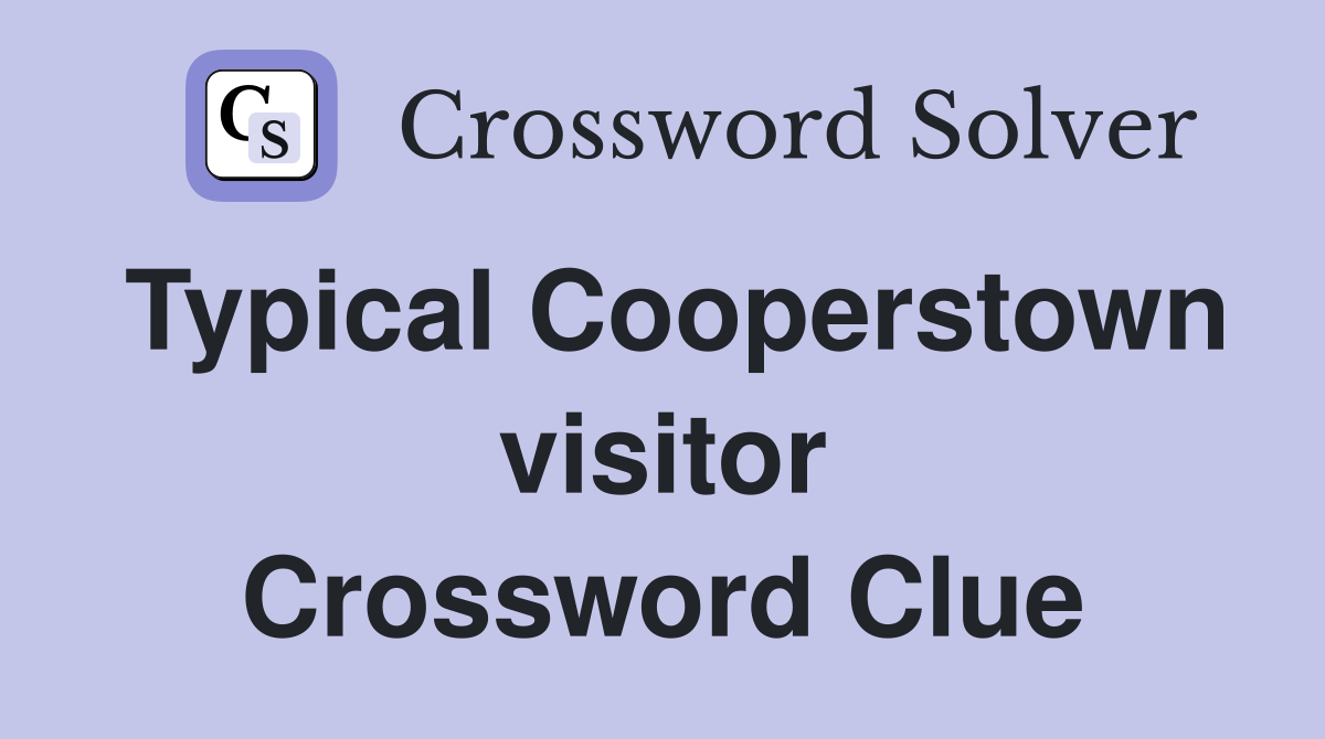 Typical Cooperstown visitor Crossword Clue
