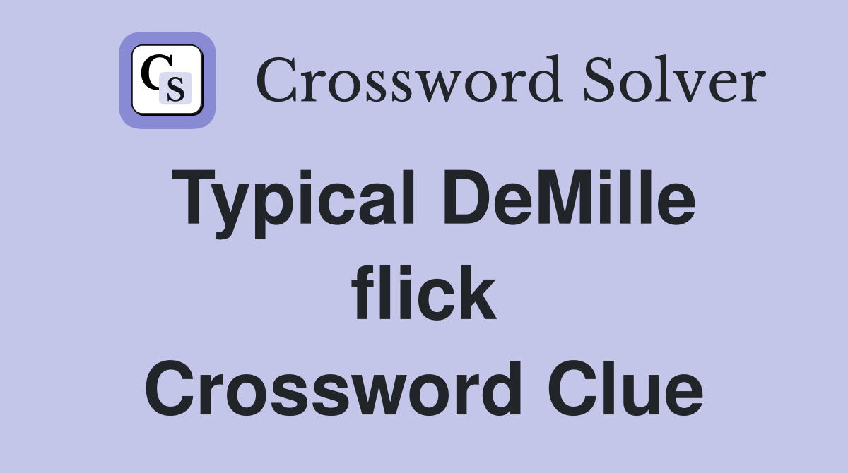 Typical DeMille flick Crossword Clue