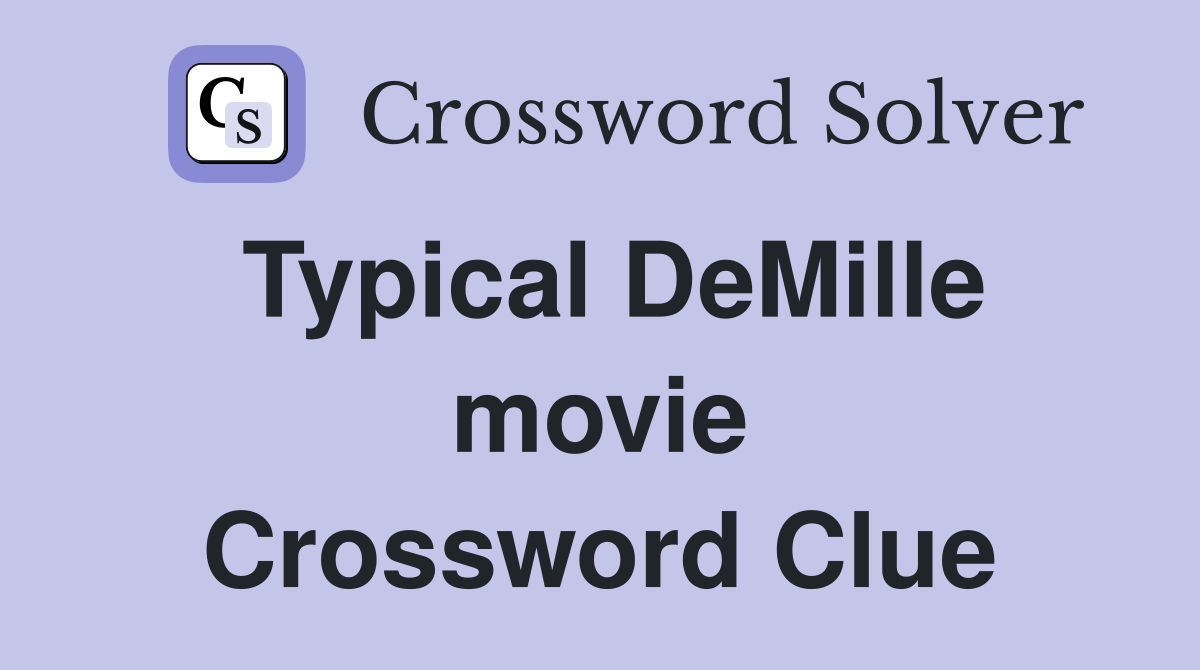 Typical DeMille movie Crossword Clue