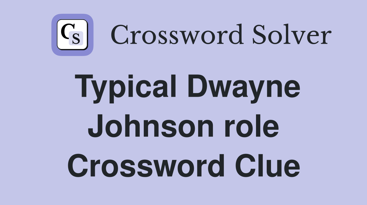Typical Dwayne Johnson role Crossword Clue