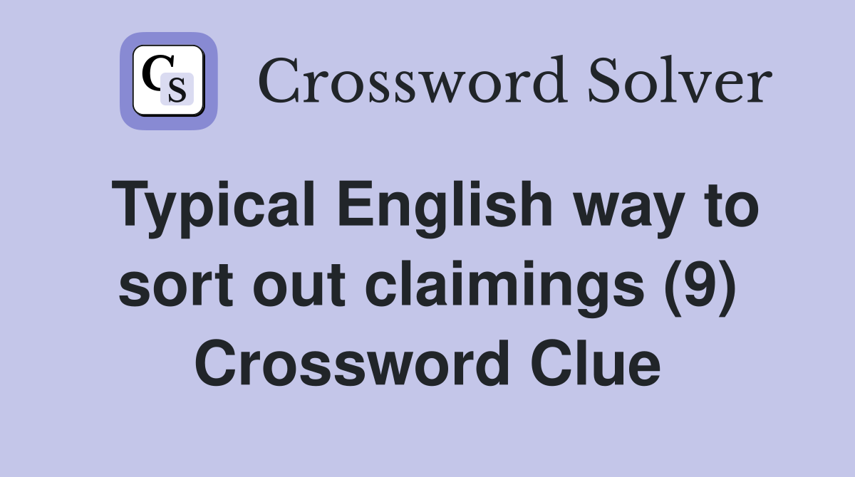 Typical English way to sort out claimings (9) Crossword Clue