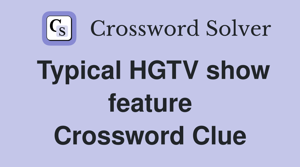 Typical HGTV show feature Crossword Clue
