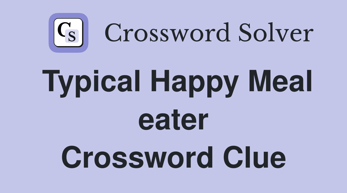 Typical Happy Meal eater Crossword Clue