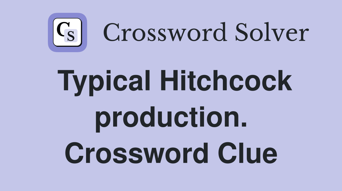 Typical Hitchcock production. Crossword Clue