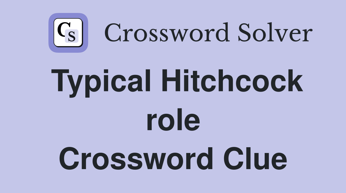 Typical Hitchcock role Crossword Clue