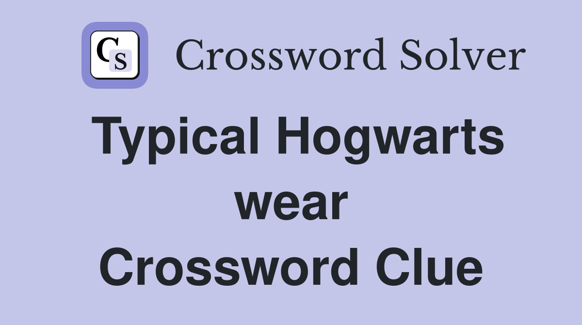 Typical Hogwarts wear Crossword Clue