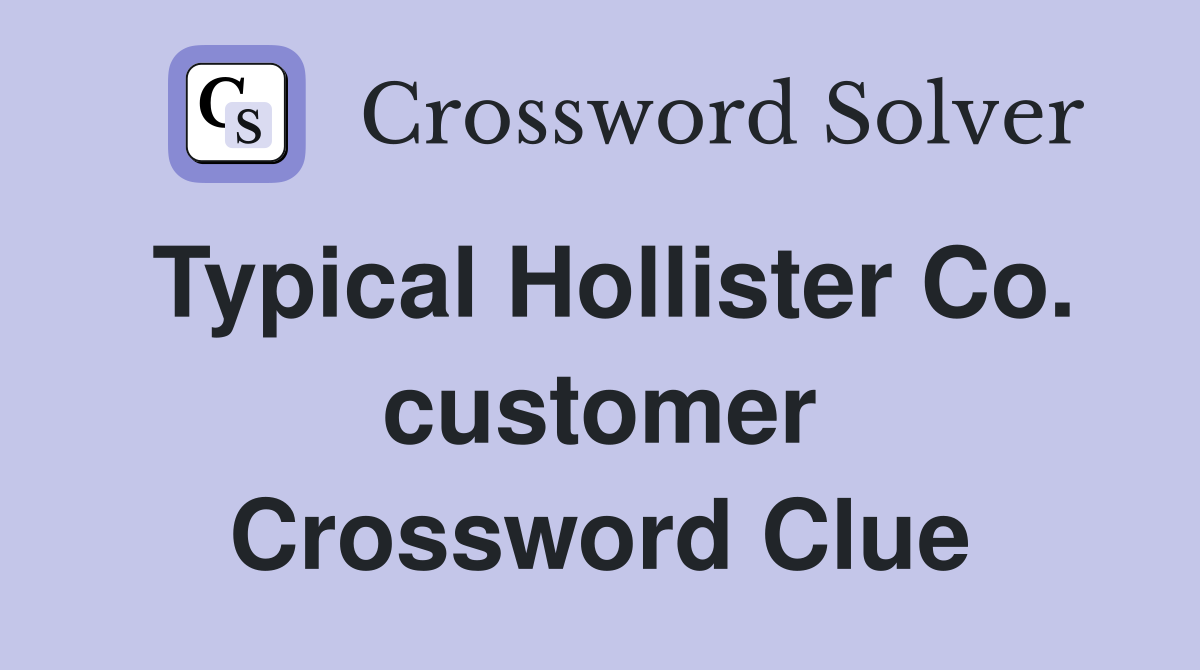 Typical Hollister Co. customer Crossword Clue
