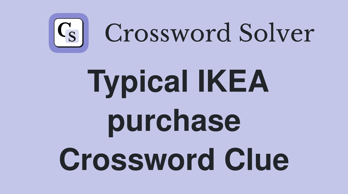 Typical IKEA purchase Crossword Clue