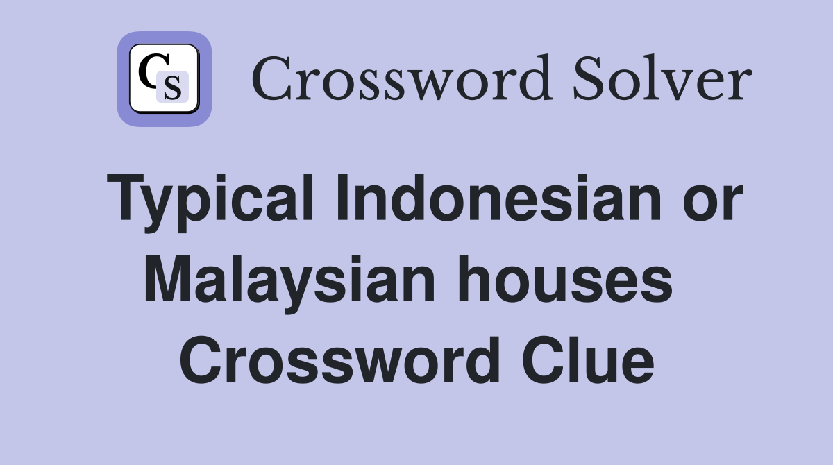 Typical Indonesian or Malaysian houses  Crossword Clue
