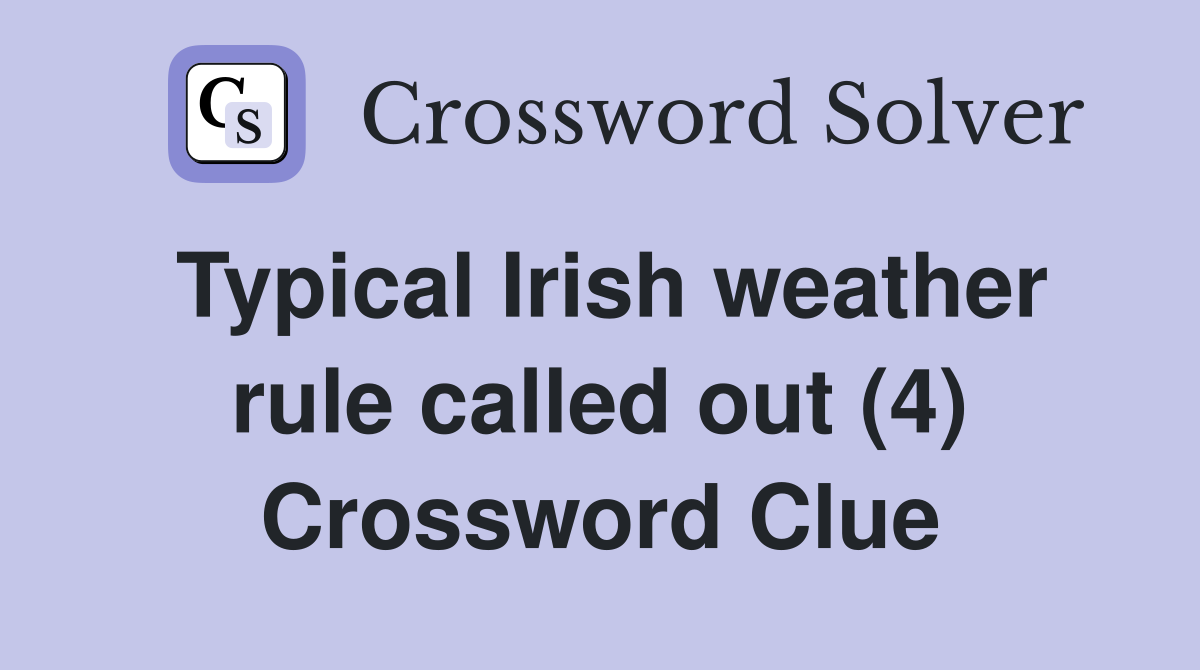 Typical Irish weather rule called out (4) Crossword Clue