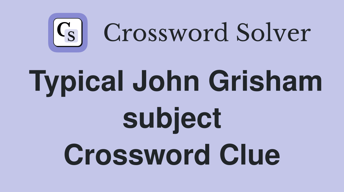 Typical John Grisham subject Crossword Clue