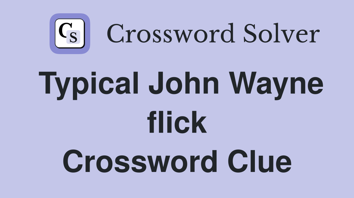 Typical John Wayne flick Crossword Clue